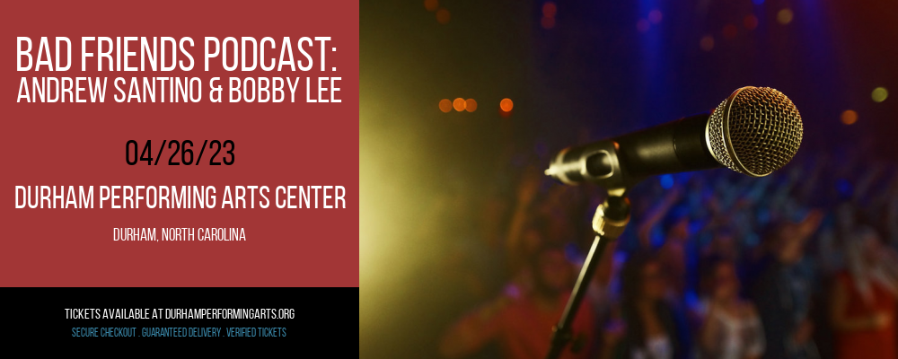 Bad Friends Podcast: Andrew Santino & Bobby Lee at Durham Performing Arts Center