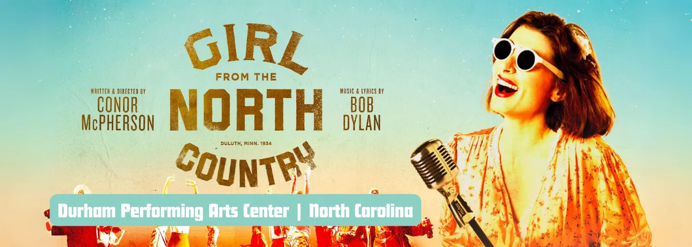 Girl From The North Country at Durham Performing Arts Center